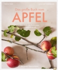 Das groe Buch vom Apfel : Feine Koch- und Backrezepte von herzhaft bis su. Alte Sorten. Kreative Kuche. - eBook