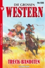 Die groen Western 108 : Treck-Banditen - eBook