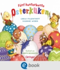 Funf kunterbunte Osterkuken : Lustiges Bilderbuch mit vielen kleinen Details zum Entdecken fur Kinder ab 18 Monaten - eBook