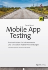 Mobile App Testing : Praxisleitfaden fur Softwaretester und Entwickler mobiler Anwendungen - eBook