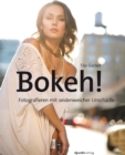 Bokeh! : Fotografieren mit seidenweicher Unscharfe - eBook