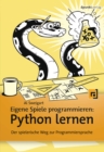 Eigene Spiele programmieren - Python lernen : Der spielerische Weg zur Programmiersprache - eBook