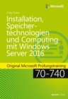 Installation, Speichertechnologien und Computing mit Windows Server 2016 : Original Microsoft Prufungstraining 70-740 - eBook