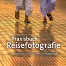Praxisbuch Reisefotografie : Landschaften, Kulturen und Menschen fotografieren - eBook