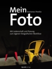 Mein Foto : Mit Leidenschaft und Planung zum eigenen fotografischen Workflow - eBook