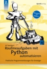 Routineaufgaben mit Python automatisieren : Praktische Programmierlosungen fur Einsteiger - eBook