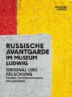 Russian Avant-Garde at the Museum Ludwig : Original and Fake. Questions, Research, Explanations - Book