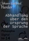 Abhandlung uber den Ursprung der Sprache : Philosophie Digital Nr. 14 - eBook