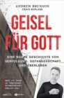 Geisel fur Gott : Eine wahre Geschichte von Verfolgung, Gefangenschaft und Uberleben. Nach 735 Tagen in turkischer Gefangenschaft endlich - eBook
