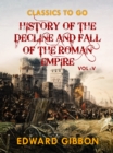 History of The Decline and Fall of The Roman Empire  Vol V - eBook