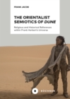 The Orientalist Semiotics of »Dune« : Religious and Historical References within Frank Herbert's Universe - eBook
