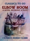 Elbow Room A Novel Without A Plot - eBook