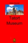 Tatort Museum : Nach Tatsachen gestaltet - eBook