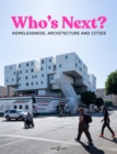 Who's Next : Homelessness, Architecture and Cities - Book
