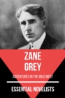 Essential Novelists - Zane Grey : adventures in the wild west - eBook