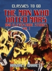 The Man Who Hated Mars and eleven more Stories Vol I - eBook