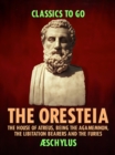 The Oresteia: The House of Atreus, Being the Agamemnon, the Libitation Bearers and the Furies - eBook