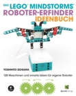 Das LEGO(R)-MINDSTORMS(R)-Roboter-Erfinder-Ideenbuch : 128 Maschinen und smarte Ideen fur eigene Roboter - eBook