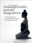 Schwangerschaftsportrats fotografieren : Der Praxisleitfaden von Akquise bis Shooting und Nachbearbeitung - eBook