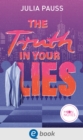 The Truth In Your Lies : Eine aufregende Liebesgeschichte mit den angesagten Tropes "Fake Dating" und "Opposites attract" fur New-Adult-Fans ab 16 Jahren - eBook