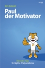Paul der Motivator : Die besten Tipps fur tagliche Erfolgserlebnisse - eBook