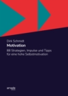 Motivation : 88 Strategien, Impulse und Tipps fur eine hohe Selbstmotivation - eBook