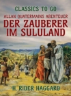 Allan Quatermains Abenteuer Der Zauberer im Zululand - eBook