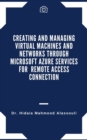 Creating and Managing Virtual Machines and Networks Through Microsoft Azure Services for Remote Access Connection - eBook