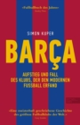 BARCA. Aufstieg und Fall des Klubs, der den modernen Fuball erfand : Die Geschichte des FC Barcelona (Sunday Times Fuballbuch des Jahres) - eBook