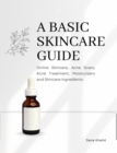A Basic Skincare Guide: Online Skincare, Acne Scars, Acne Treatment, Moisturizers and Skincare Ingredients - eBook