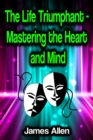 The Life Triumphant - Mastering the Heart and Mind - eBook