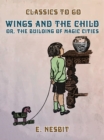 Wings and the Child, or, The Building of Magic Cities - eBook