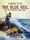 The Blue Veil, or, Nick Carter's Torn Trail - eBook