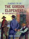 The Gordon Elopement; or, Nick Carter's Three Of A Kind - eBook