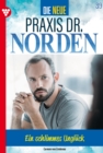 Ein schlimmes Ungluck : Die neue Praxis Dr. Norden 39 - Arztserie - eBook