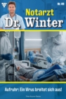 Aufruhr: Ein Virus breitet sich aus! : Notarzt Dr. Winter 49 - Arztroman - eBook
