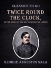 Twice Round the Clock, or, The Hours of the Day and Night in London - eBook