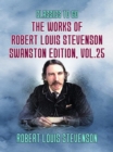 The Works of Robert Louis Stevenson - Swanston Edition, Vol 25 - eBook