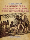 The Horrors of the Negro Slavery Existing in Our West Indian Islands - eBook
