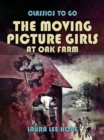 The Moving Picture Girls At Oak Farm - eBook