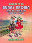 Bunny Brown And His Sister Sue Keeping Store - eBook