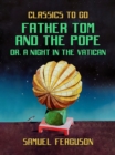 Father Tom and the Pope, or, A Night in the Vatican - eBook