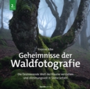 Geheimnisse der Waldfotografie : Die faszinierende Welt der Baume verstehen und stimmungsvoll in Szene setzen - eBook