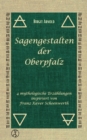 Sagengestalten der Oberpfalz : 4 mythologische Erzahlungen inspiriert von Franz Xaver Schoenwerth - eBook