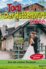 Erst die  schone Hochzeit : Toni der Huttenwirt Extra 102 - Heimatroman - eBook