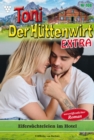 Eifersuchteleien im Hotel : Toni der Huttenwirt Extra 108 - Heimatroman - eBook