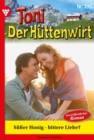 Suer Honig - bittere Liebe? : Toni der Huttenwirt 395 - Heimatroman - eBook