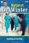 Anschlag auf die Klinik : Notarzt Dr. Winter 56 - Arztroman - eBook
