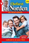 Aufbruch in ein neues Gluck : Chefarzt Dr. Norden 1254 - Arztroman - eBook