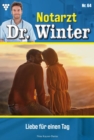 Liebe fur einen Tag : Notarzt Dr. Winter 64 - Arztroman - eBook
